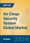 Air Cargo Security System Global Market Insights 2024, Analysis and Forecast to 2029, by Manufacturers, Regions, Technology, Application, Product Type - Product Thumbnail Image