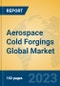 Aerospace Cold Forgings Global Market Insights 2023, Analysis and Forecast to 2028, by Manufacturers, Regions, Technology, Application, Product Type - Product Thumbnail Image