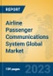 Airline Passenger Communications System Global Market Insights 2023, Analysis and Forecast to 2028, by Manufacturers, Regions, Technology, Application, Product Type - Product Image