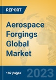 Aerospace Forgings Global Market Insights 2023, Analysis and Forecast to 2028, by Manufacturers, Regions, Technology, Application, Product Type- Product Image