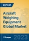 Aircraft Weighing Equipment Global Market Insights 2023, Analysis and Forecast to 2028, by Manufacturers, Regions, Technology, Application, Product Type - Product Image