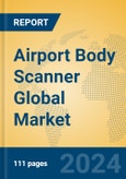 Airport Body Scanner Global Market Insights 2024, Analysis and Forecast to 2029, by Manufacturers, Regions, Technology, Application, Product Type- Product Image