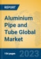 Aluminium Pipe and Tube Global Market Insights 2023, Analysis and Forecast to 2028, by Manufacturers, Regions, Technology, Application, Product Type - Product Thumbnail Image