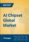 AI Chipset Global Market Insights 2023, Analysis and Forecast to 2028, by Manufacturers, Regions, Technology, Application, Product Type - Product Image
