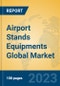 Airport Stands Equipments Global Market Insights 2023, Analysis and Forecast to 2028, by Manufacturers, Regions, Technology, Application, Product Type - Product Thumbnail Image