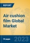 Air cushion film Global Market Insights 2023, Analysis and Forecast to 2028, by Manufacturers, Regions, Technology, Application, Product Type - Product Image