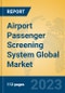Airport Passenger Screening System Global Market Insights 2023, Analysis and Forecast to 2028, by Manufacturers, Regions, Technology, Application, Product Type - Product Image