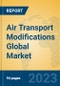 Air Transport Modifications Global Market Insights 2023, Analysis and Forecast to 2028, by Market Participants, Regions, Technology, Application, Product Type - Product Image