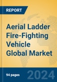 Aerial Ladder Fire-Fighting Vehicle Global Market Insights 2024, Analysis and Forecast to 2029, by Manufacturers, Regions, Technology, Application, Product Type- Product Image