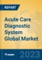 Acute Care Diagnostic System Global Market Insights 2023, Analysis and Forecast to 2028, by Manufacturers, Regions, Technology, Application, Product Type - Product Image