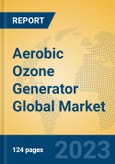 Aerobic Ozone Generator Global Market Insights 2023, Analysis and Forecast to 2028, by Manufacturers, Regions, Technology, Application, Product Type- Product Image