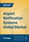 Airport Notification Systems Global Market Insights 2024, Analysis and Forecast to 2029, by Manufacturers, Regions, Technology, Application, Product Type - Product Image