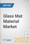 Glass Mat Material Market by Glass Type (E-Glass, ECR-Glass, H-Glass, AR-Glass, S-Glass), Product Type (Glass Wool, Direct and Assembled Roving, Yarn, Chopped Strand), Application (Composites, Insulation) and Region - Global Forecast 2027 - Product Thumbnail Image