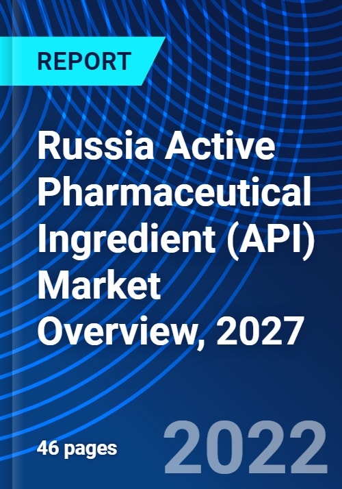 Russia Active Pharmaceutical Ingredient (API) Market Overview, 2027
