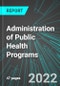Administration of Public Health Programs (U.S.): Analytics, Extensive Financial Benchmarks, Metrics and Revenue Forecasts to 2030 - Product Thumbnail Image