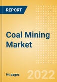 Coal Mining Market Analysis including Reserves, Production, Operating, Developing and Exploration Assets, Demand Drivers, Key Players and Forecasts, 2021-2026- Product Image