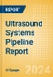 Ultrasound Systems Pipeline Report including Stages of Development, Segments, Region and Countries, Regulatory Path and Key Companies, 2024 Update - Product Image