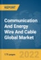Communication And Energy Wire And Cable Global Market Report 2022 - Product Thumbnail Image