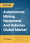 Autonomous Mining Equipment And Vehicles Global Market Report 2022 - Product Thumbnail Image