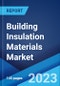 Building Insulation Materials Market: Global Industry Trends, Share, Size, Growth, Opportunity and Forecast 2023-2028 - Product Image
