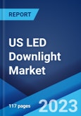 US LED Downlight Market: Industry Trends, Share, Size, Growth, Opportunity and Forecast 2023-2028- Product Image