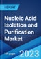 Nucleic Acid Isolation and Purification Market: Global Industry Trends, Share, Size, Growth, Opportunity and Forecast 2023-2028 - Product Image