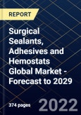 Surgical Sealants, Adhesives and Hemostats Global Market - Forecast to 2029- Product Image