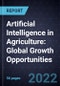 Artificial Intelligence (AI) in Agriculture: Global Growth Opportunities - Product Thumbnail Image