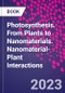 Photosynthesis. From Plants to Nanomaterials. Nanomaterial-Plant Interactions - Product Thumbnail Image