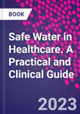 Safe Water in Healthcare. A Practical and Clinical Guide- Product Image