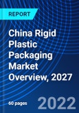 China Rigid Plastic Packaging Market Overview, 2027- Product Image