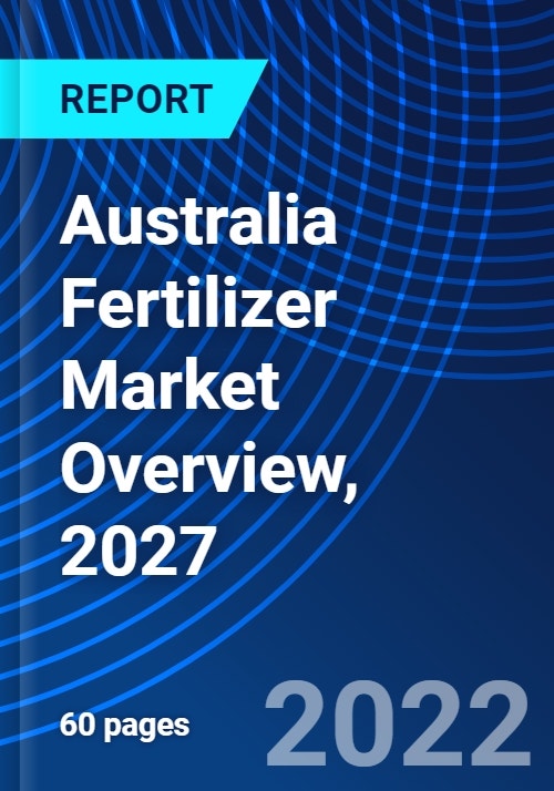Australia Fertilizer Market Overview, 2027 Research and Markets