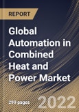 Global Automation in Combined Heat and Power Market Size, Share & Industry Trends Analysis Report By Component (Controllers, Sensors, Switches & Relays, Drives, and Others), By Control & Safety System, By Regional Outlook and Forecast, 2022 - 2028- Product Image