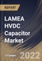 LAMEA HVDC Capacitor Market Size, Share & Industry Trends Analysis Report By Technology, By Product Type, By Application (Energy & Power, Aerospace & Defense, Industrial, Commercial), By Installation Type, By Country and Growth Forecast, 2022 - 2028 - Product Thumbnail Image