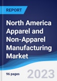 North America (NAFTA) Apparel and Non-Apparel Manufacturing Market Summary, Competitive Analysis and Forecast to 2027- Product Image