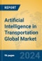 Artificial Intelligence in Transportation Global Market Insights 2024, Analysis and Forecast to 2029, by Manufacturers, Regions, Technology, Application - Product Image