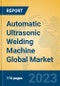 Automatic Ultrasonic Welding Machine Global Market Insights 2023, Analysis and Forecast to 2028, by Manufacturers, Regions, Technology, Application, Product Type - Product Image
