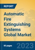 Automatic Fire Extinguishing Systems Global Market Insights 2023, Analysis and Forecast to 2028, by Manufacturers, Regions, Technology, Application, Product Type- Product Image