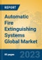 Automatic Fire Extinguishing Systems Global Market Insights 2023, Analysis and Forecast to 2028, by Manufacturers, Regions, Technology, Application, Product Type - Product Image