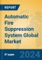 Automatic Fire Suppression System Global Market Insights 2024, Analysis and Forecast to 2029, by Manufacturers, Regions, Technology, Application - Product Image