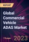 Global Commercial Vehicle ADAS Market 2024-2028 - Product Thumbnail Image