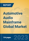 Automotive Audio Mainframe Global Market Insights 2023, Analysis and Forecast to 2028, by Manufacturers, Regions, Technology, Application, Product Type- Product Image