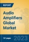 Audio Amplifiers Global Market Insights 2023, Analysis and Forecast to 2028, by Manufacturers, Regions, Technology, Application, Product Type - Product Image