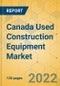 Canada Used Construction Equipment Market - Strategic Assessment & Forecast 2022-2028 - Product Thumbnail Image