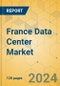 France Data Center Market - Investment Analysis & Growth Opportunity 2024-2029 - Product Thumbnail Image