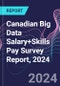 Canadian Big Data Salary+Skills Pay Survey Report, 2024 - Product Image