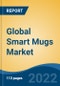 Global Smart Mugs Market, Type, Material Type, End-use, Capacity, Distribution Channel, Region, Competition Forecast & Opportunities, 2027 - Product Thumbnail Image