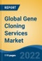 Global Gene Cloning Services Market by Service Type, Gene Type, Application, End-user, and Region: Competition Forecast and Opportunities to 2027 - Product Thumbnail Image
