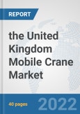 the United Kingdom Mobile Crane Market: Prospects, Trends Analysis, Market Size and Forecasts up to 2028- Product Image