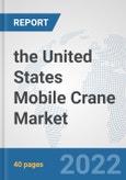 the United States Mobile Crane Market: Prospects, Trends Analysis, Market Size and Forecasts up to 2028- Product Image